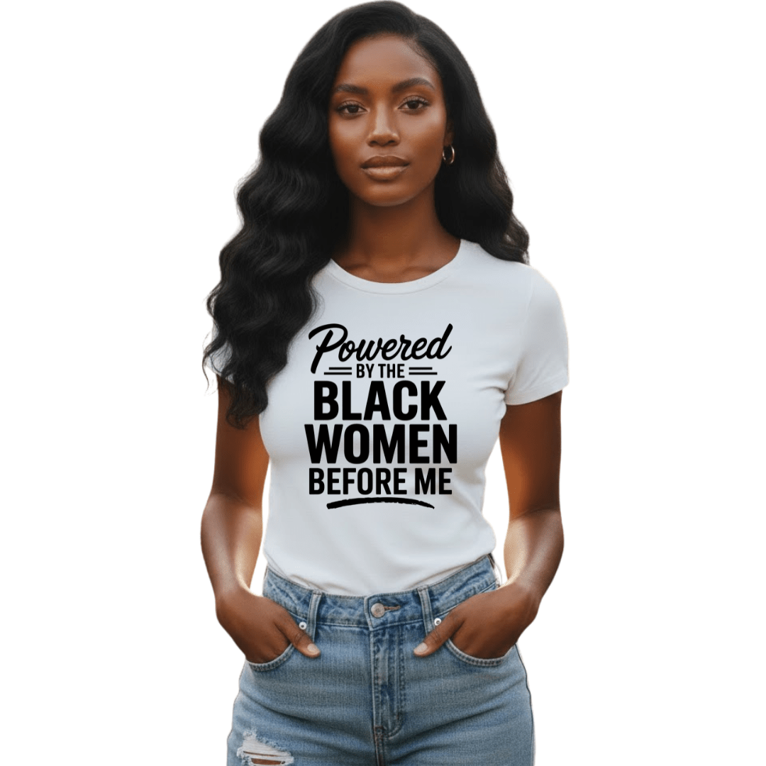 Powered by Black Women Before Me - Jams Custom CreationsJams Custom Creations